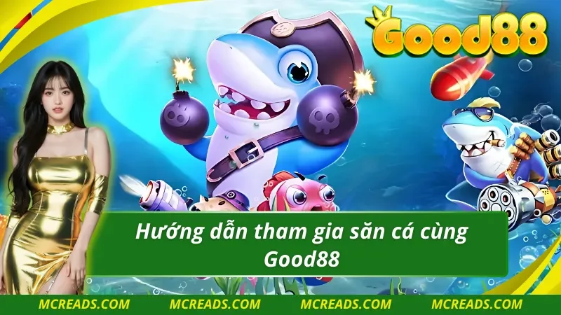 Trải nghiệm bắn cá Good88 siêu đơn giản