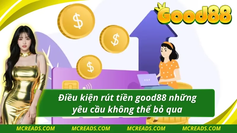 Cập nhật điều kiện rút tiền Good88 cực nhanh