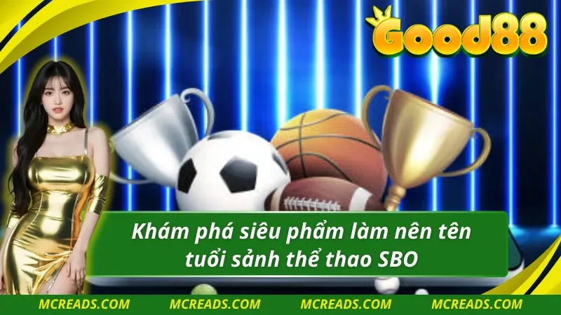 Khám phá siêu phẩm làm nên tên tuổi sảnh SBO thể thao