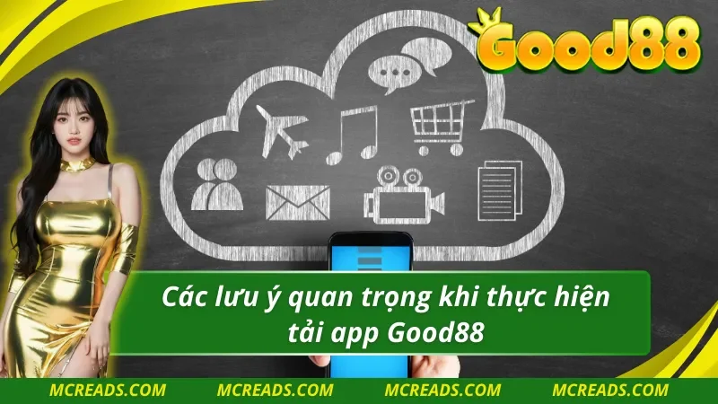 Những lưu ý quan trọng khi thực hiện tải app Good88