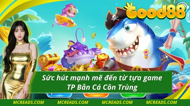 Sức hút mà TP bắn cá côn trùng mang lại