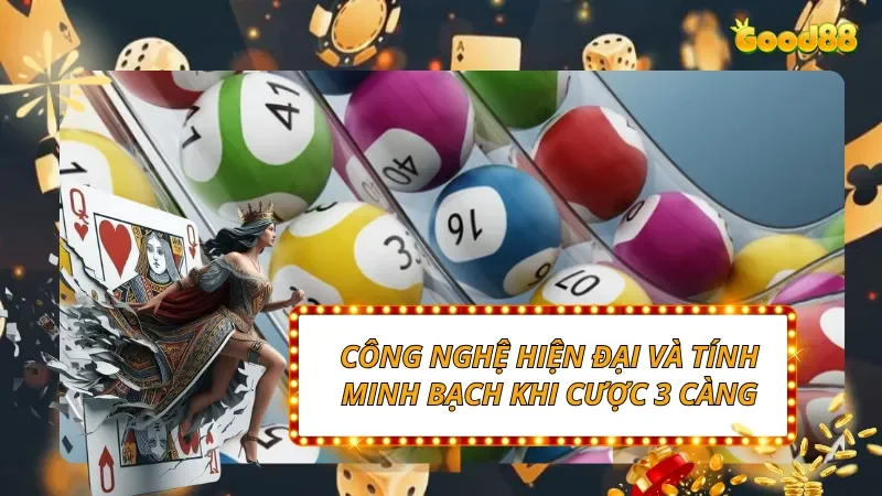 Công nghệ hiện đại và tính minh bạch khi cược 3 càng