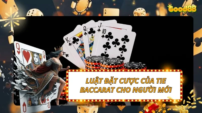 Luật đặt cược của Tie Baccarat cho người mới