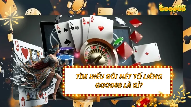 Tìm hiểu đôi nét Tố Liêng GOOD88 là gì?
