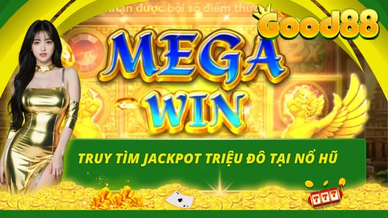 Thử sức chinh phục Jackpot thưởng nổ hũ từ hệ thống